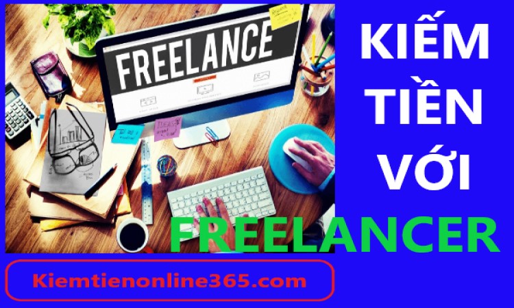freelancer là gì, kiếm tiền với freelancer, freelancer, kiếm tiền online, kiếm tiền tại nhà, kiếm tiền trên mạng, kiếm tiền miễn phí
